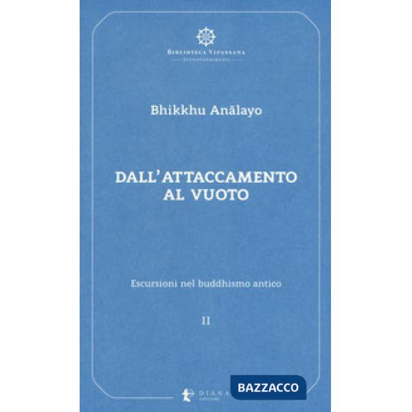 Escursioni nel buddhismo antico. Vol. 2: Dall'attaccamento al vuoto