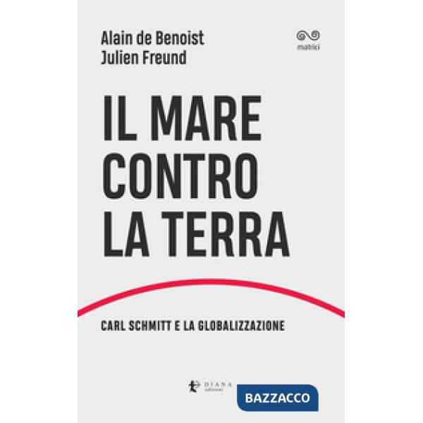 Mare contro la terra. Carl Schmitt e la globalizzazione (Il)