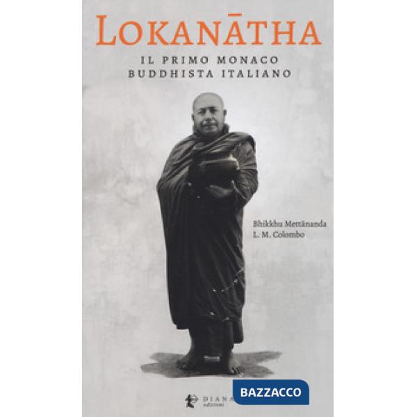 Lokanatha, il primo monaco buddhista italiano. Vita e insegnamenti