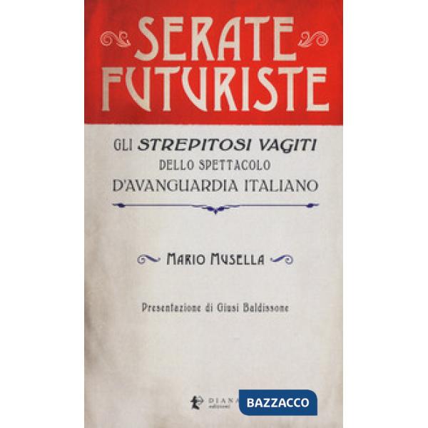 Serate futuriste. Gli «strepitosi vagiti» dello spettacolo d'avanguardia italiano