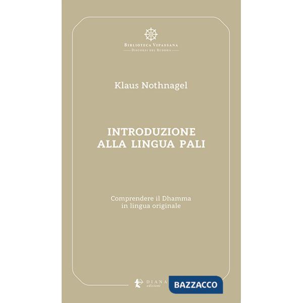 Introduzione alla lingua pali. Comprendere il Dhamma in lingua originale