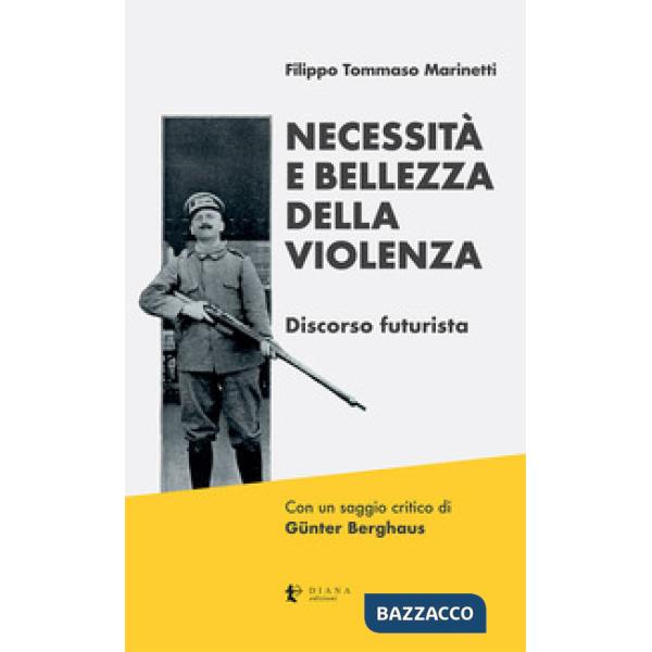 Necessità e bellezza della violenza. Discorso futurista. Ediz. critica