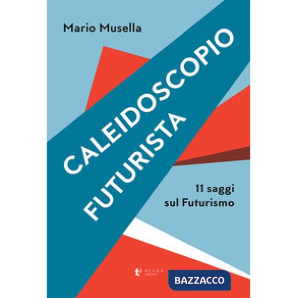 Caleidoscopio futurista. 11 saggi sul futurismo