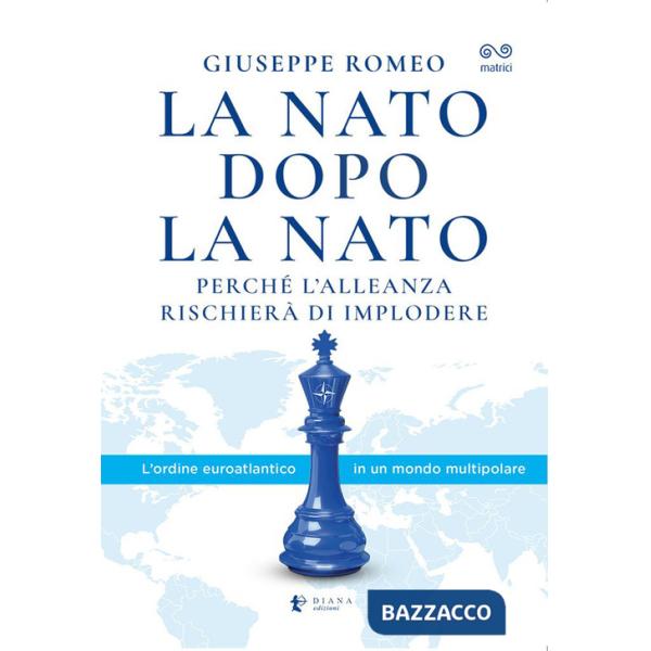 NATO dopo la NATO. Perché l'Alleanza rischierà di implodere (La)