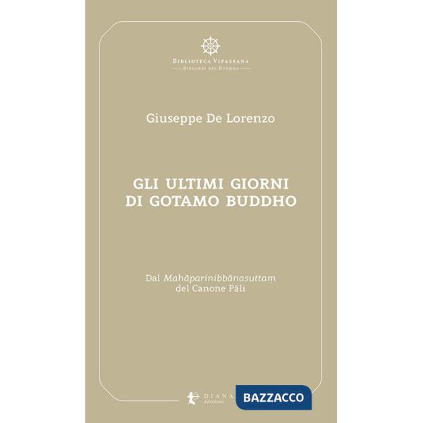 Ultimi giorni di Gotamo Buddho. Dal Mahâparinibbânasutta? del Canone Pâli (Gli)