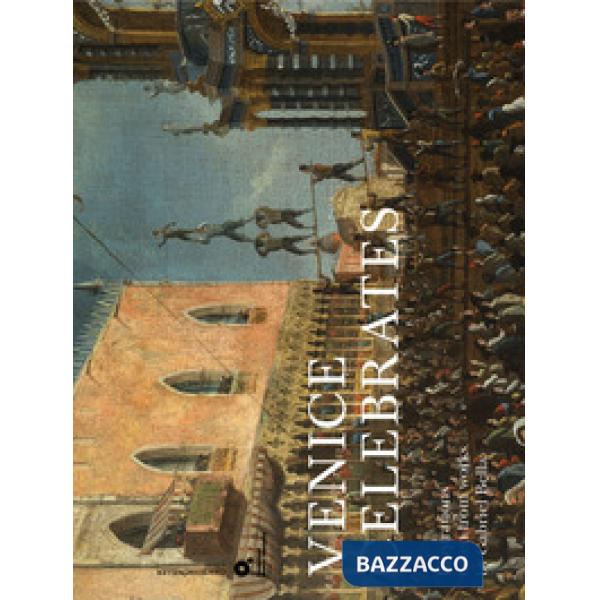 Venice celebrates. Ediz. illustrata