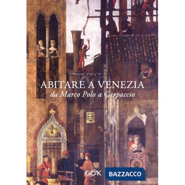 Abitare a Venezia da Marco Polo a Carpaccio