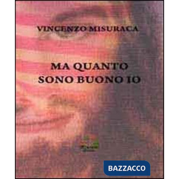 Ma quanto sono buono io