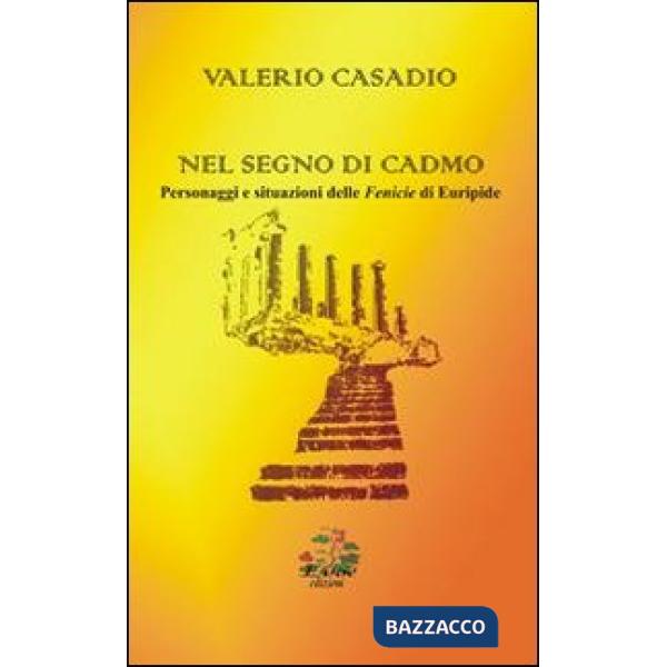 Nel segno di Cadmo. Personaggi e situazioni delle Fenicie di Euripide