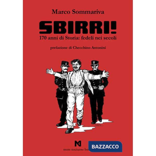 Sbirri!. 170 anni di Storia: fedeli nei secoli. Ediz. illustrata