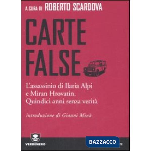 Carte false. L'assassinio di Ilaria Alpi e Miran Hrovatin. Quindici anni senza v