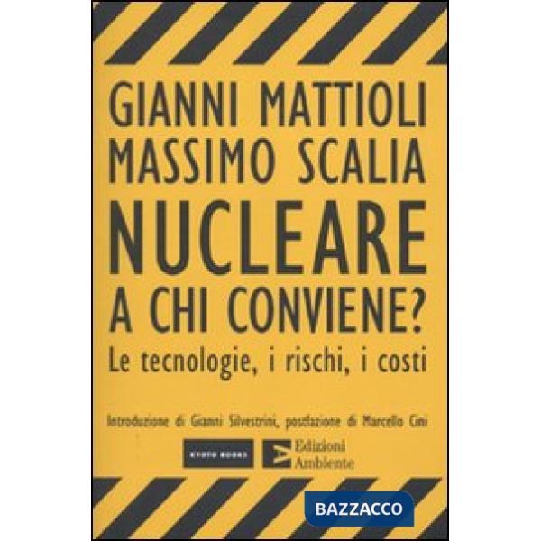 Nucleare. A chi conviene? Le tecnologie, i rischi, i costi