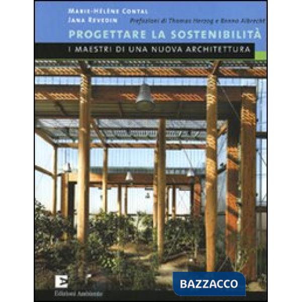 Progettare la sostenibilità. I maestri di una nuova architetura. Ediz. illustrata