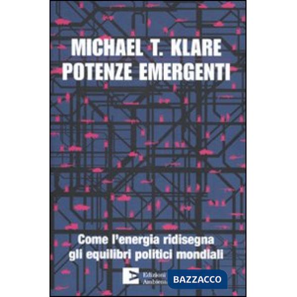 Potenze emergenti. Come l'energia ridisegna gli equilibri politici mondiali