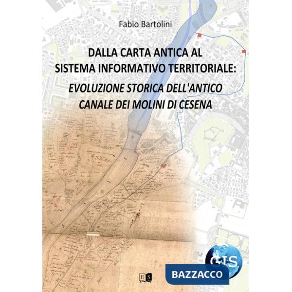 Dalla carta antica al Sistema Informativo Territoriale: evoluzione storica dell'antico canale dei molini di Cesena