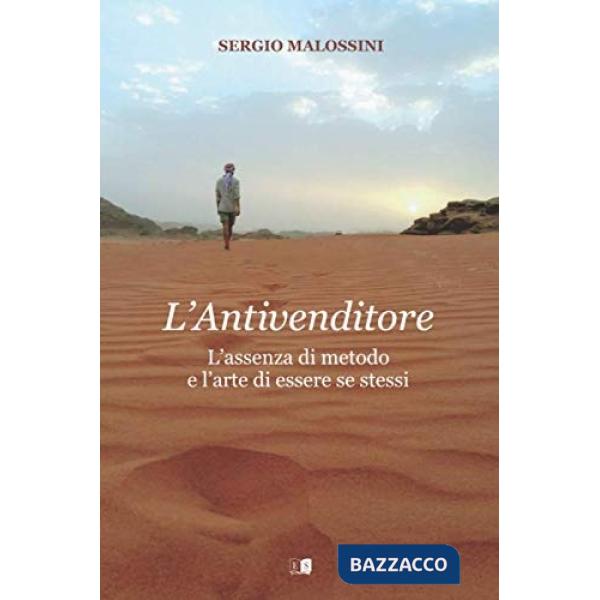 Anitvenditore. L'assenza di metodo e l'arte di essere se stessi (L')