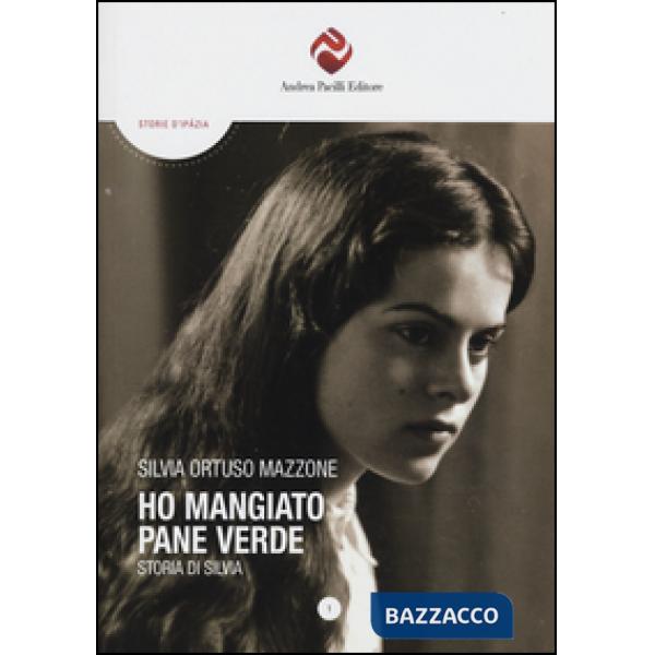 Ho mangiato pane verde. Storia di Silvia