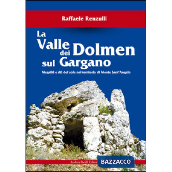 Valle dei Dolmen sul Gargano. Megaliti e riti del sole nel territorio di Monte sant'Angelo (La)
