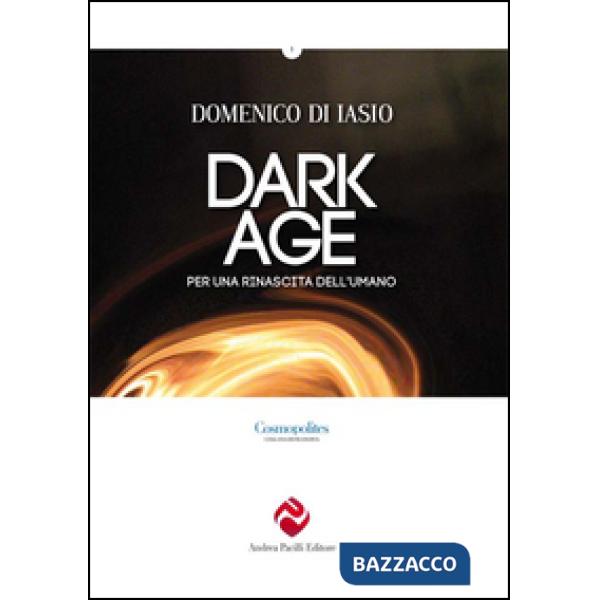 Dark age. Per una rinascita dell'umano