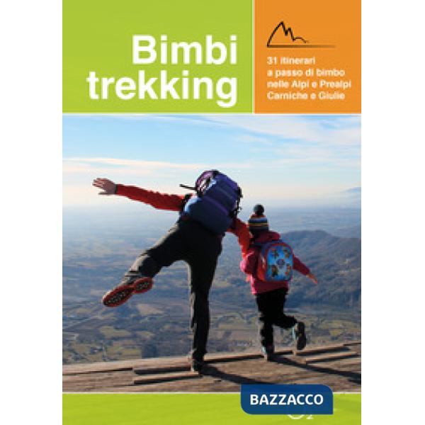 Bimbi trekking 1. 31 itinerari a passo di bimbo nelle Alpi e Prealpi Carniche e Giulie