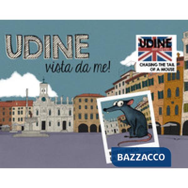 Udine vista da me! Inseguendo la coda di Topolo. Ediz. italiana e inglese