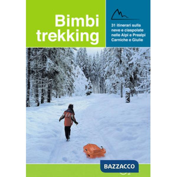 Bimbi trekking 3. 31 itinerari sulla neve e ciaspolate sulle Alpi e Prealpi Carniche e Giulie