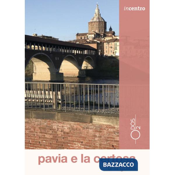 Pavia e la Certosa. Una guida. Con Carta geografica ripiegata