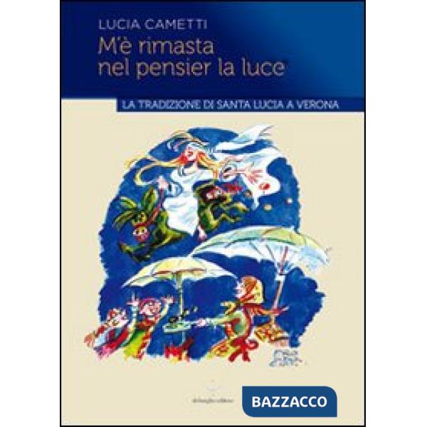 M'è rimasta nel pensier la luce... La tradizione di Santa Lucia a Verona