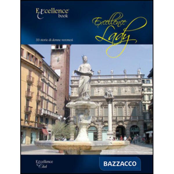 Excellence Lady. 33 storie di donne veronesi