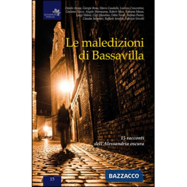 Maledizioni di Bassavilla. 15 racconti dell'Alessandria oscura (Le)