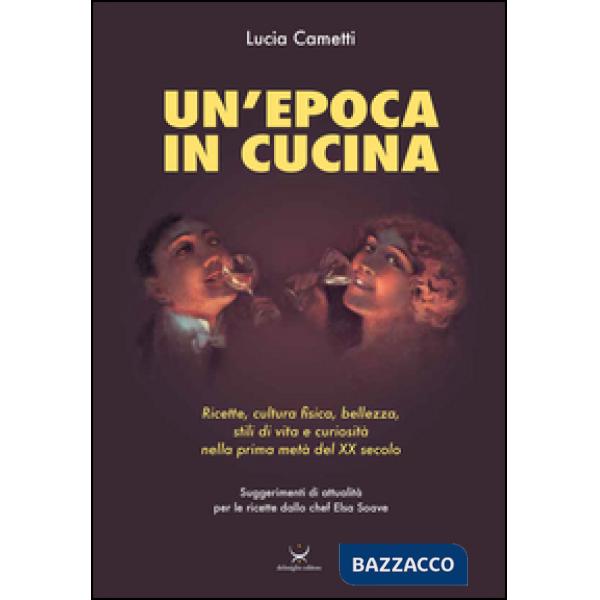 Epoca in cucina. Ricette, cultura fisica, bellezza, stili di vita e curiosità ne