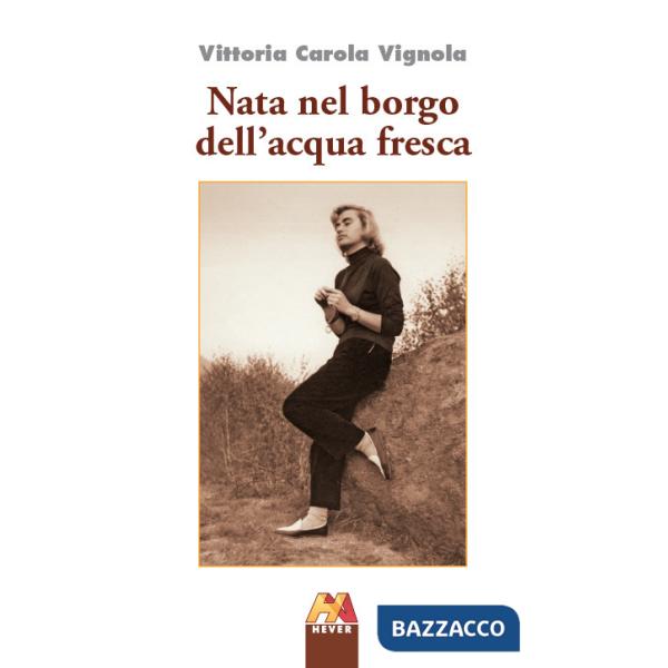 Nata nel borgo dell'acqua fresca