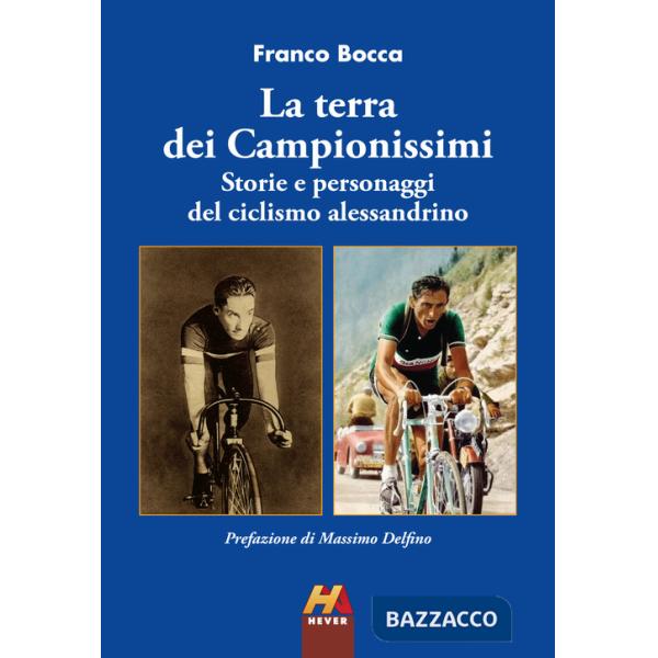 Terra dei Campionissimi. Storie e personaggi del ciclismo alessandrino (La)