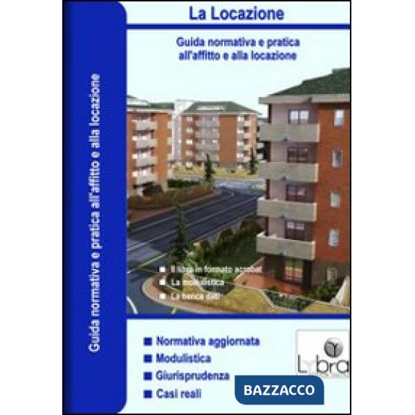 Locazione. Guida normativa a pratica all'affitto e alla locazione. Con CD-ROM (L