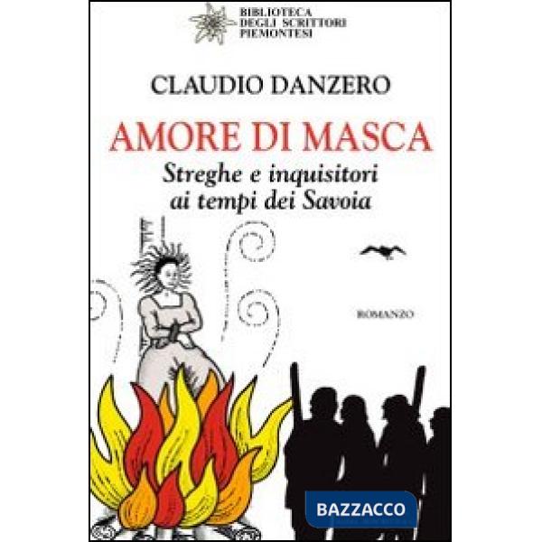 Amore di Masca. Streghe e inquisitori ai tempi dei Savoia
