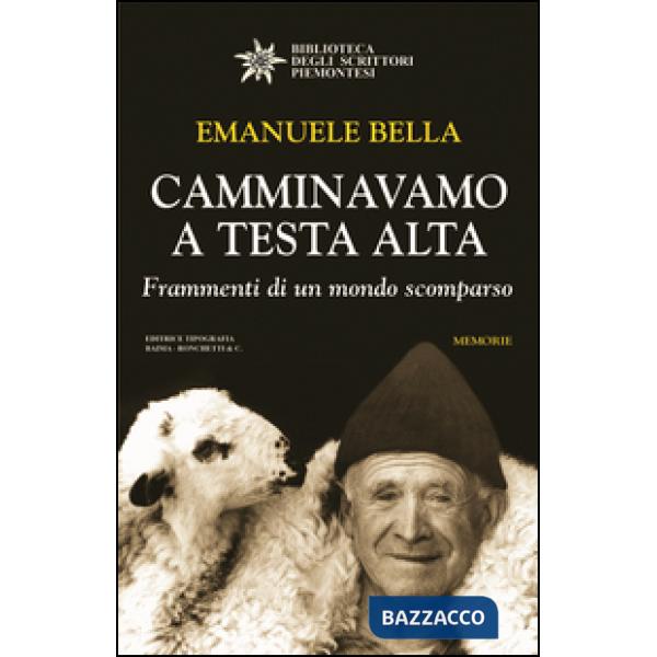Camminavamo a testa alta. Frammenti di un mondo scomparso