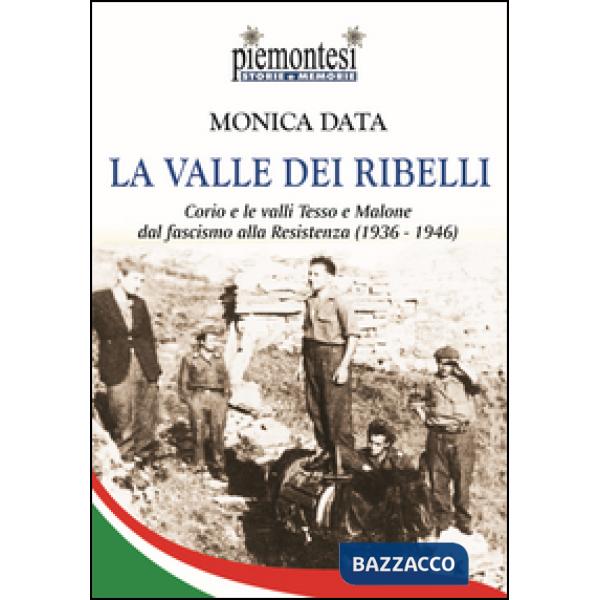Valle dei ribelli. Corio e le valli Tesso e Malone dal fascismo alla Resistenza