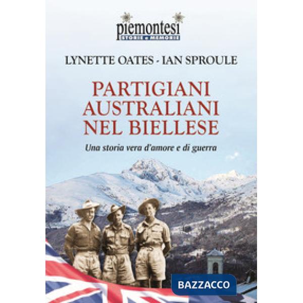 Partigiani australiani nel biellese. Una storia vera d'amore e di guerra