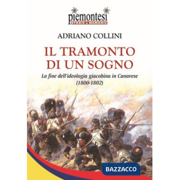 Tramonto di un sogno. La fine dell'ideologia giacobina in Canavese (1800-1802) (