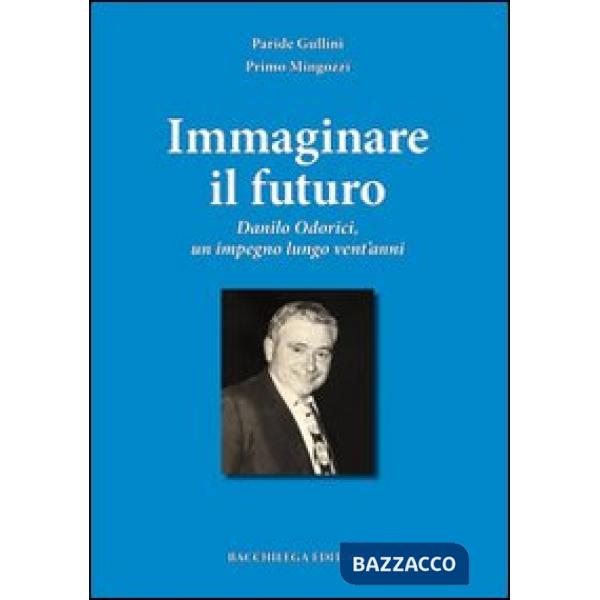 Immaginare il futuro. Danilo Odorici, un impegno lungo vent'anni