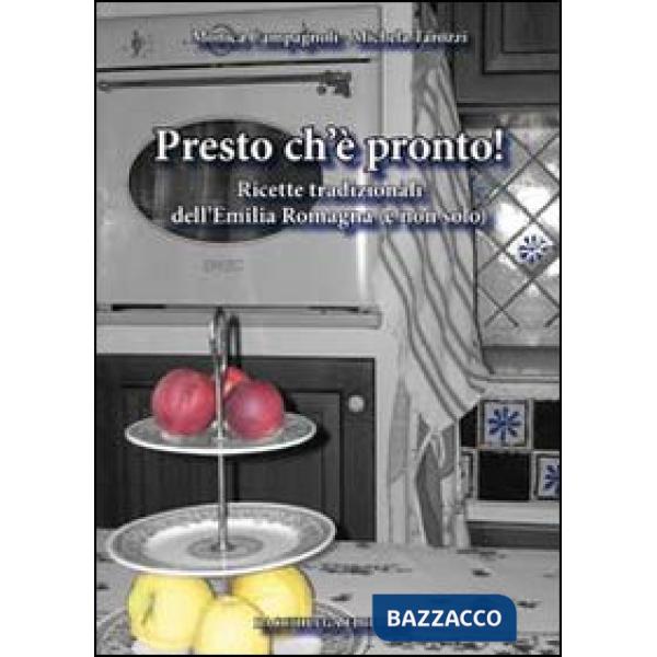 Presto ch'è pronto! Ricette tradizionali dell'Emilia Romagna (e non solo)