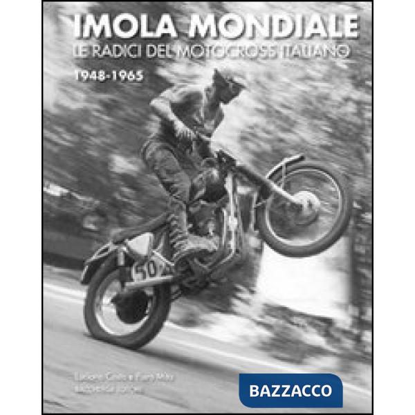 Imola mondiale. Le radici del motocross italiano 1948-1965. Ediz. multilingue