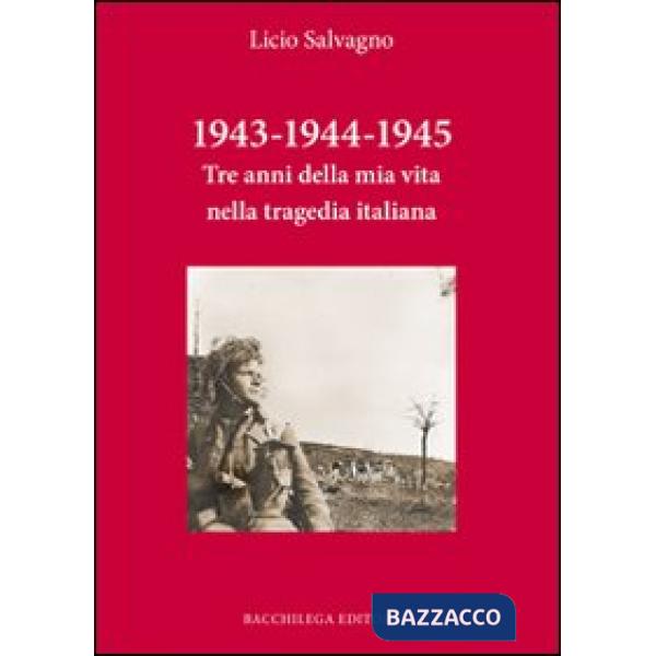 1943-1944-1945. Tre anni della mia vita nella tragedia italiana