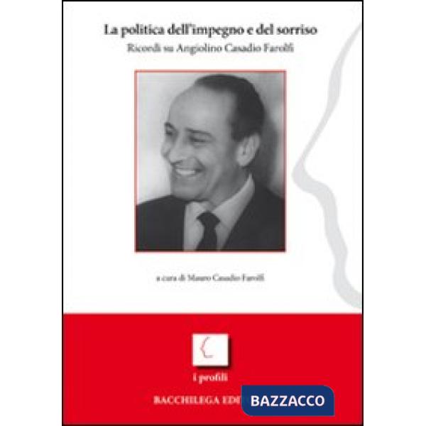 Politica dell'impegno e del sorriso. Ricordi su Angiolino Casadio Farolfi (La)