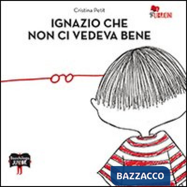 Ignazio che non ci vedeva bene. Ediz. illustrata