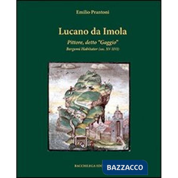 Lucano da Imola. Pittore, detto «Gaggio» Bergomi Habitator (sec. XV-XVI)