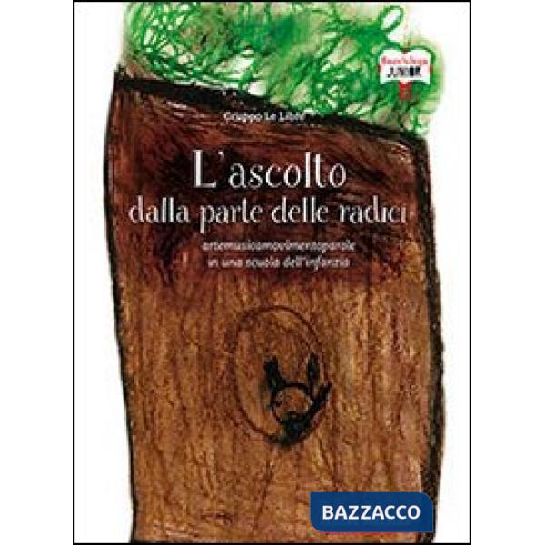 Ascolto dalla parte delle radici. Artemusicamovimentoparole in una scuola dell'infanzia (L')