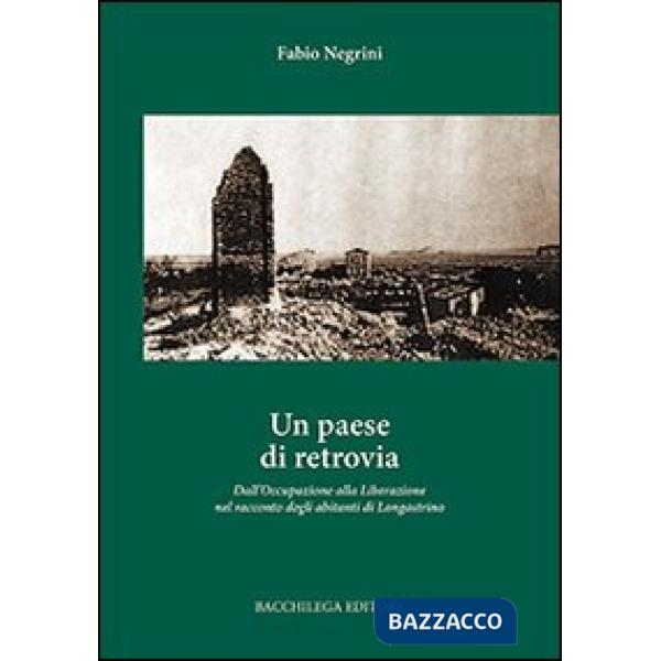 Paese di retrovia. Dall'occupazione alla liberazione nel racconto degli abitanti di Longastrino (Un)