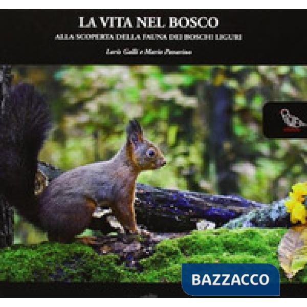 Vita nel bosco. Alla scoperta della fauna dei boschi liguri (La)