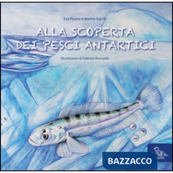 Alla scoperta dei pesci antartici. Ediz. italiana e inglese